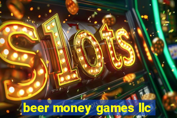 beer money games llc